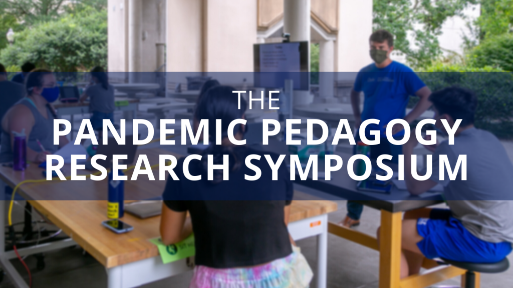 "The Pandemic Pedagogy Research Symposium" text over an image of a professor teaching students outside, wearing masks, and with a TV screen next to him.