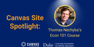 Canvas Site Spotlight: Thomas Nechyba's Econ 101 course